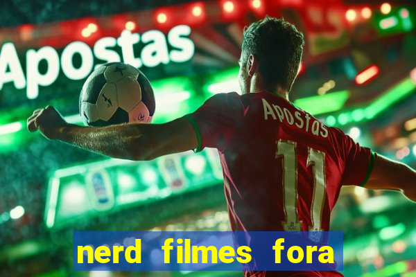 nerd filmes fora do ar